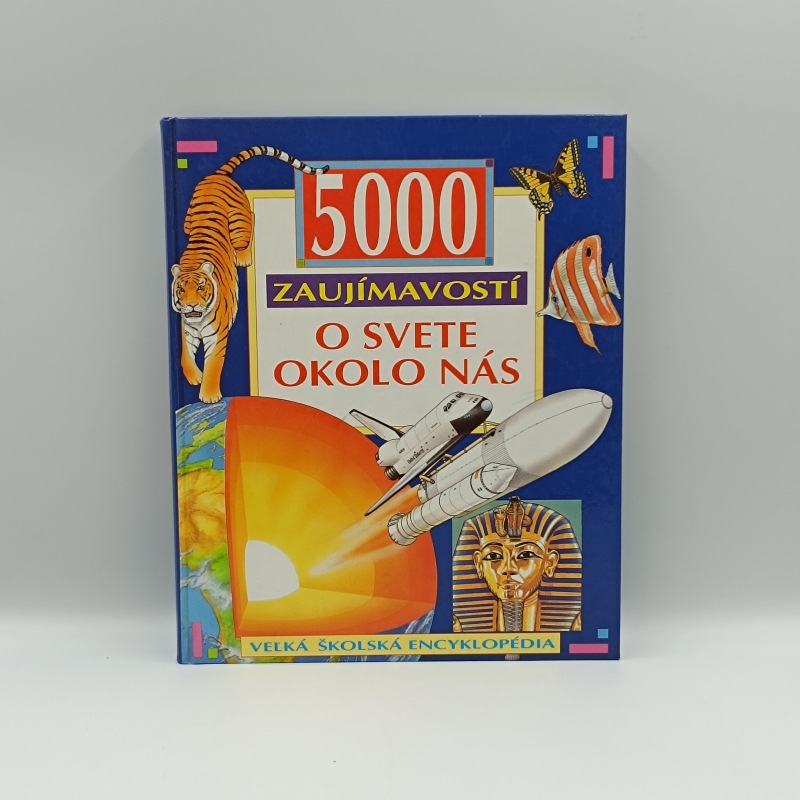 5000 zaujímavostí o svete okolo nás / Veľká školská encyklopédia