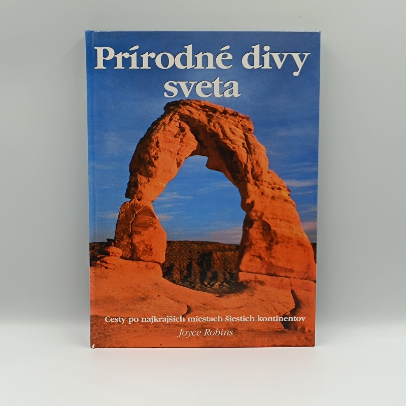 Prírodné divy sveta: Cesty po najkrajších miestach šiestich kontinentov