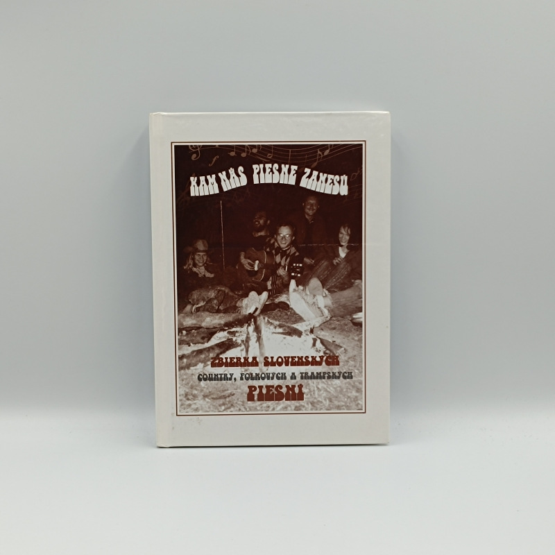 Kam nás piesne zanesú: Zbierka slovenských country, folkových a trampských piesní