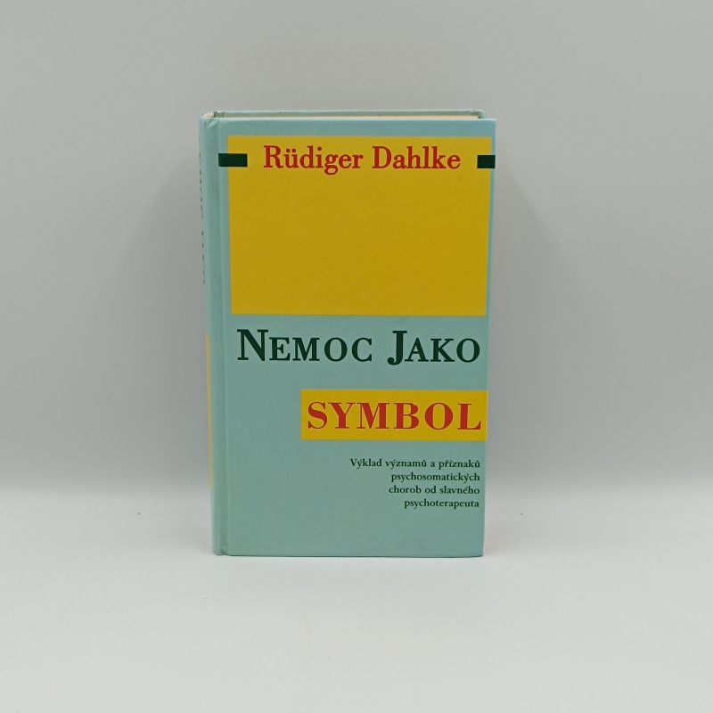 Nemoc jako symbol / Výklad příznaků psychosomatických chorob od slavného psychoterapeuta