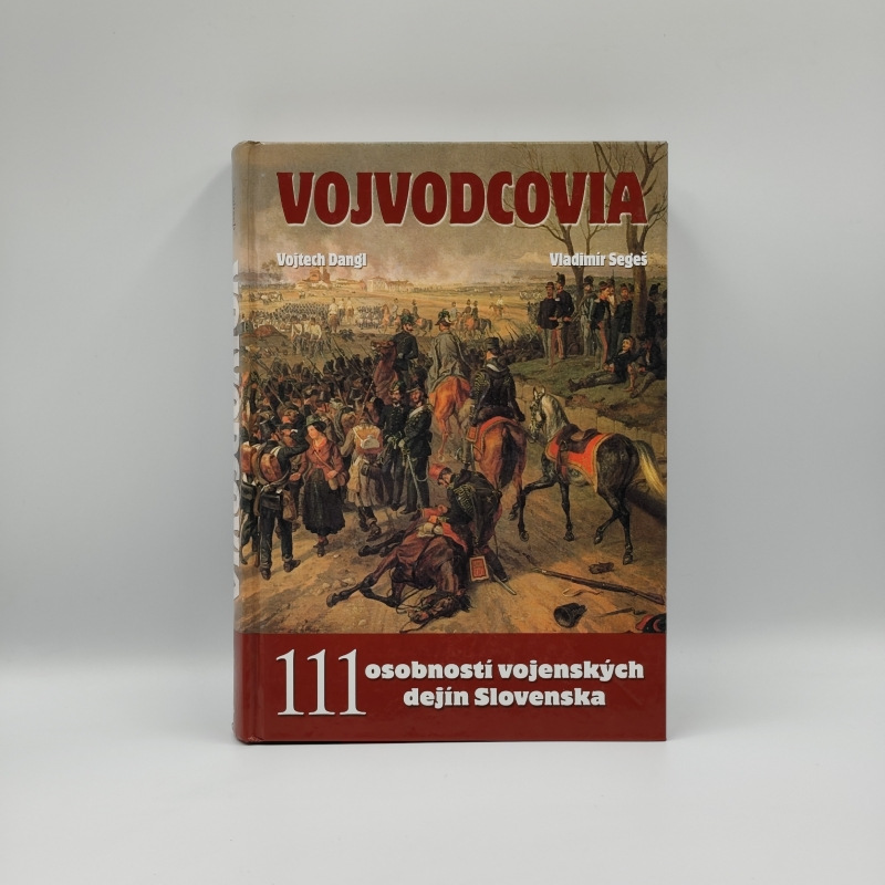 Vojvodcovia: 111 osobností vojenských dejín Slovenska