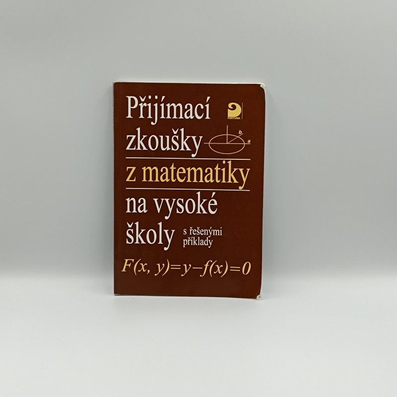 Přijímací zkoušky z matematiky na vysoké školy s řešenými příklady