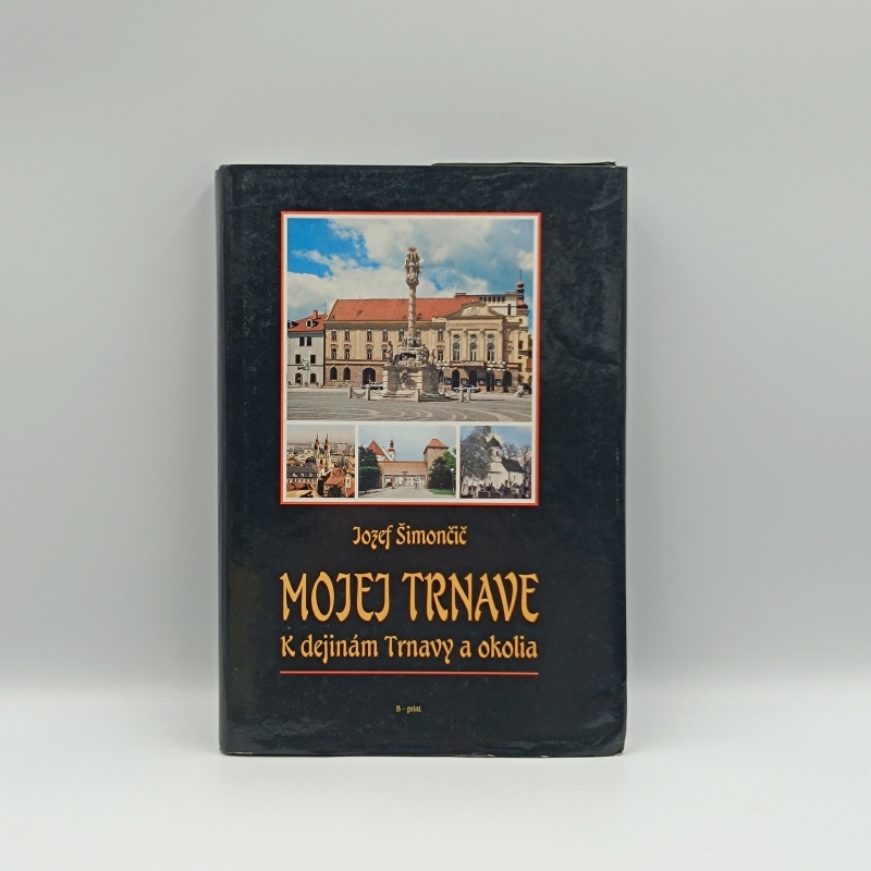 Mojej Trnave: K dejinám Trnavy a okolia