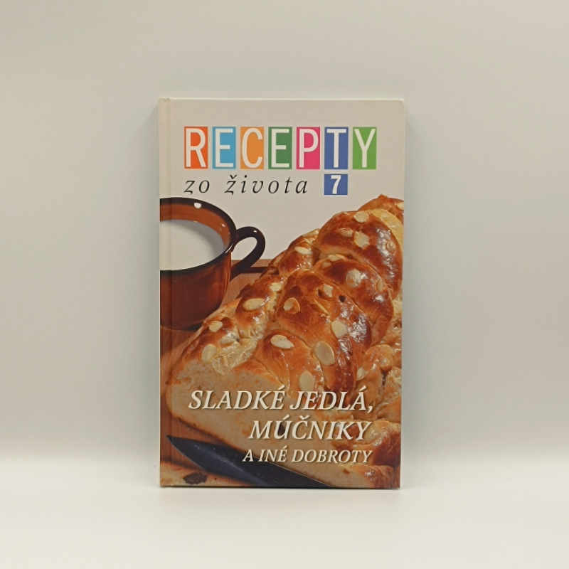 Recepty zo života 7: Sladké jedlá, múčniky a iné dobroty