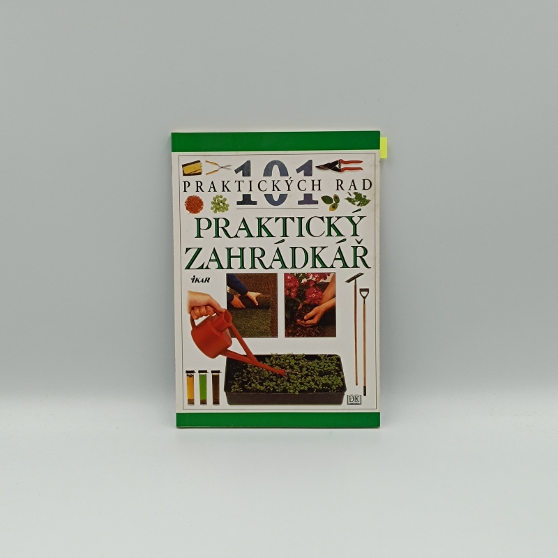 101 praktických rad: Praktický záhradkář