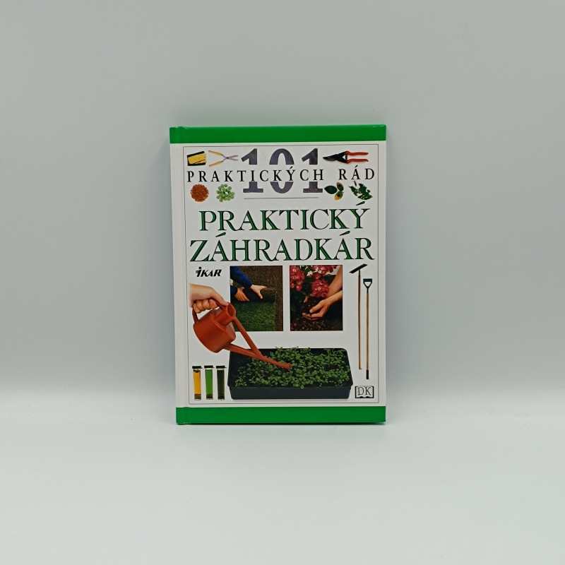 101 praktických rad: Praktický záhradkár