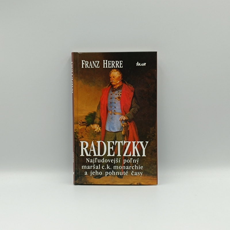Radetzky: Najľudovejší maršal c.k. monarchie a jeho pohnuté časy