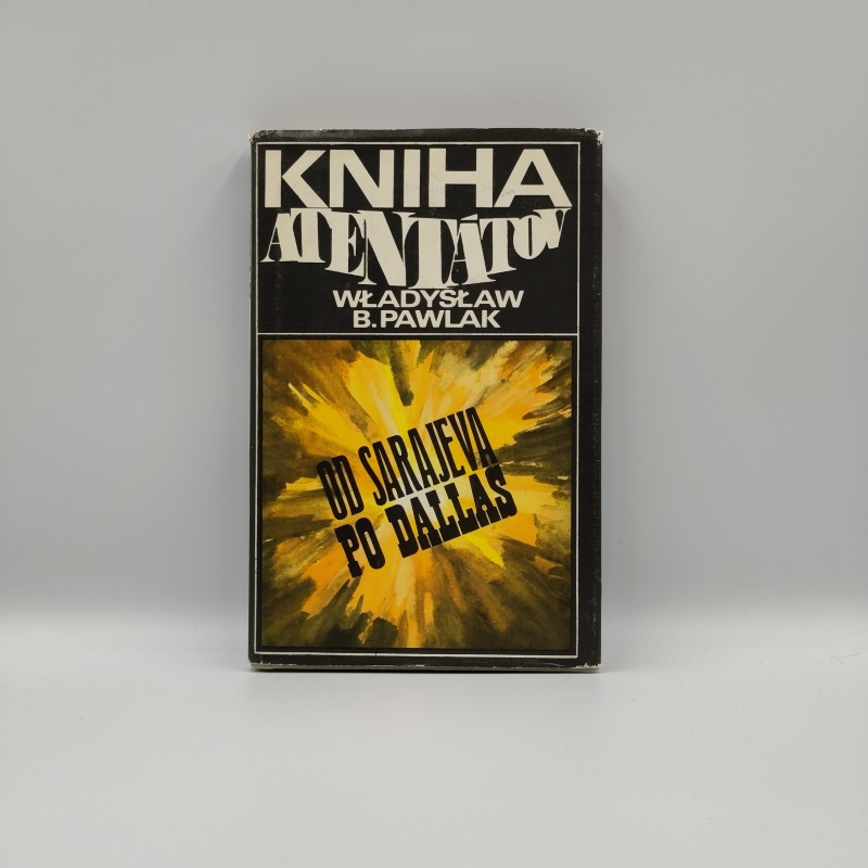 Kniha atentátov: Od Sarajeva po Dallas