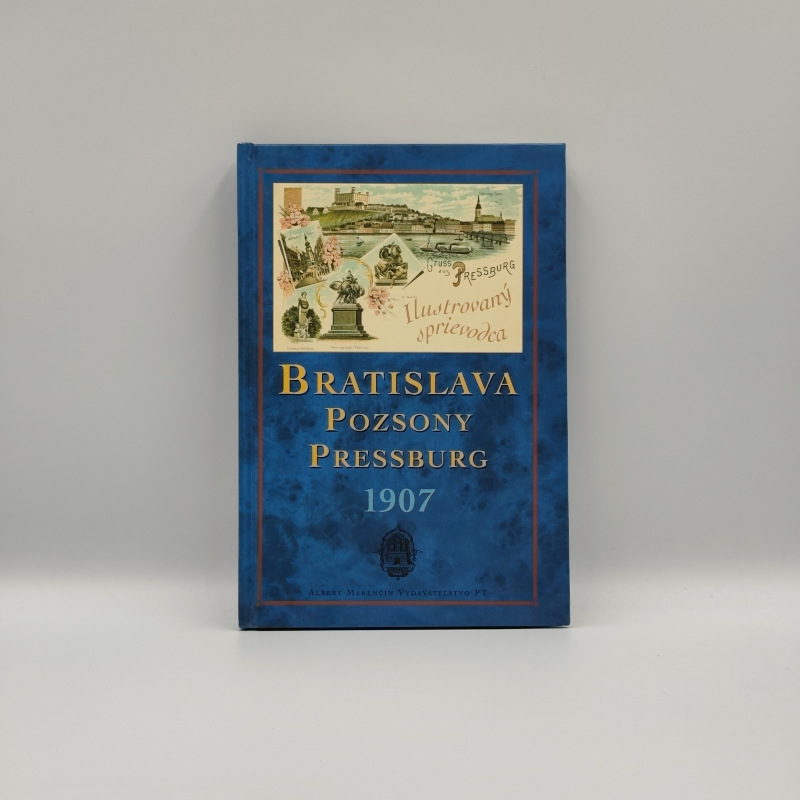 Bratislava - Pozsony - Pressburg 1907: Ilustrovaný sprievodca