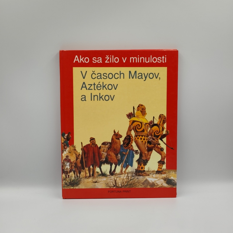Ako sa žilo v minulosti: V časoch Mayov, Aztékov a Inkov