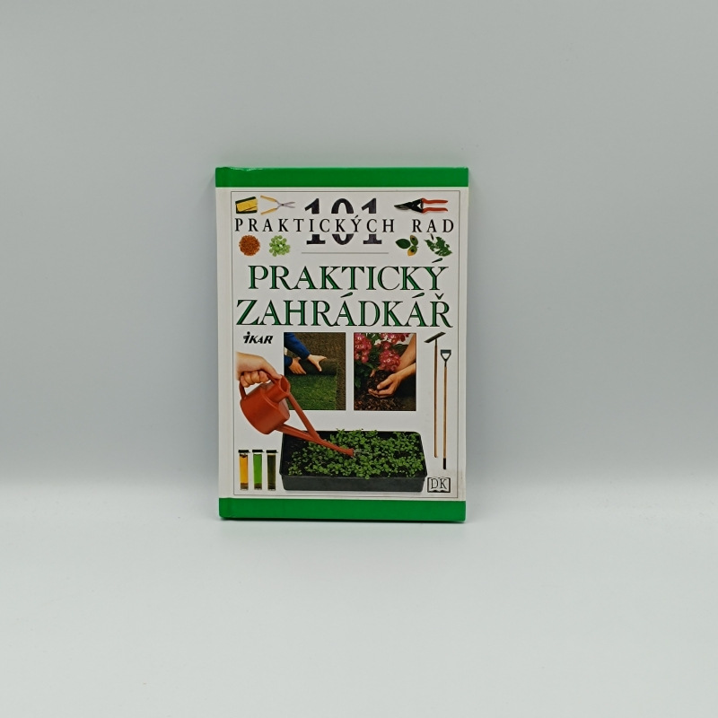 101 praktických rad: Praktický záhradkář