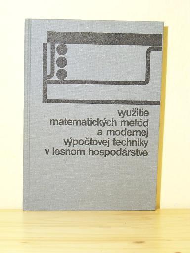 Využitie matematických metód a modernej výpoč. techniky v lesnom hospodárstve