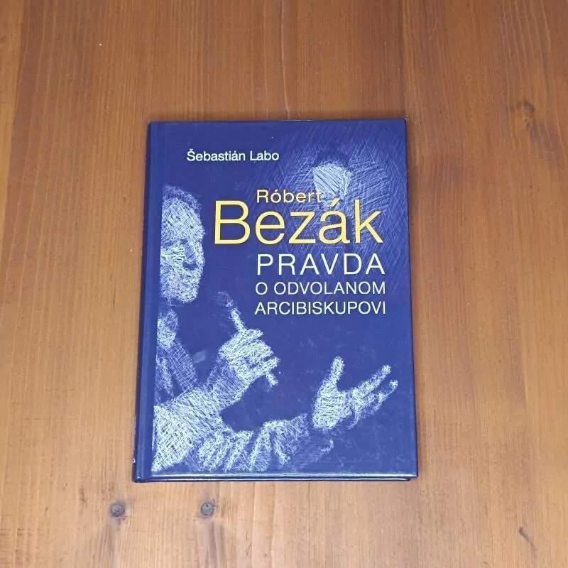 Robert Bezák: Pravda o odvolanom arcibiskupovi