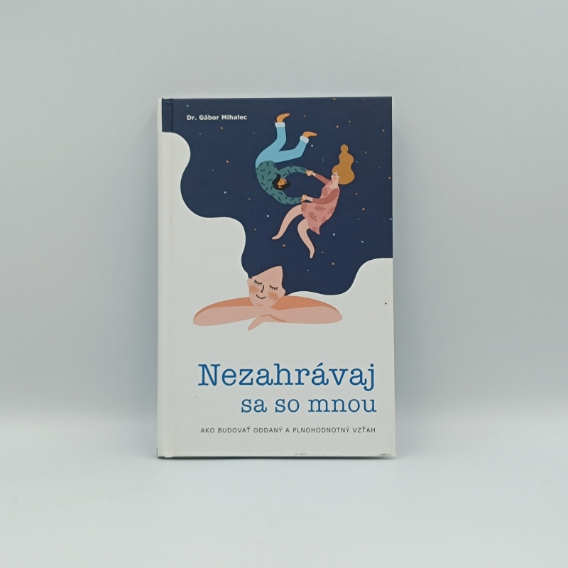 Nezahrávaj sa so mnou: Ako budovať oddaný a plnohodnotný vzťah
