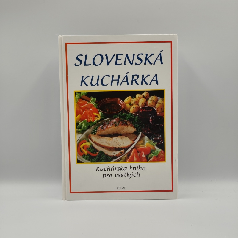 Slovenská kuchárka: Kuchárska kniha pre všetkých