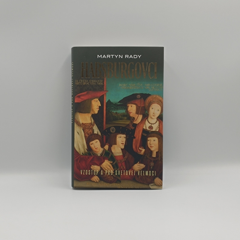 Habsburgovci: Vzostup a pád svetovej veľmoci