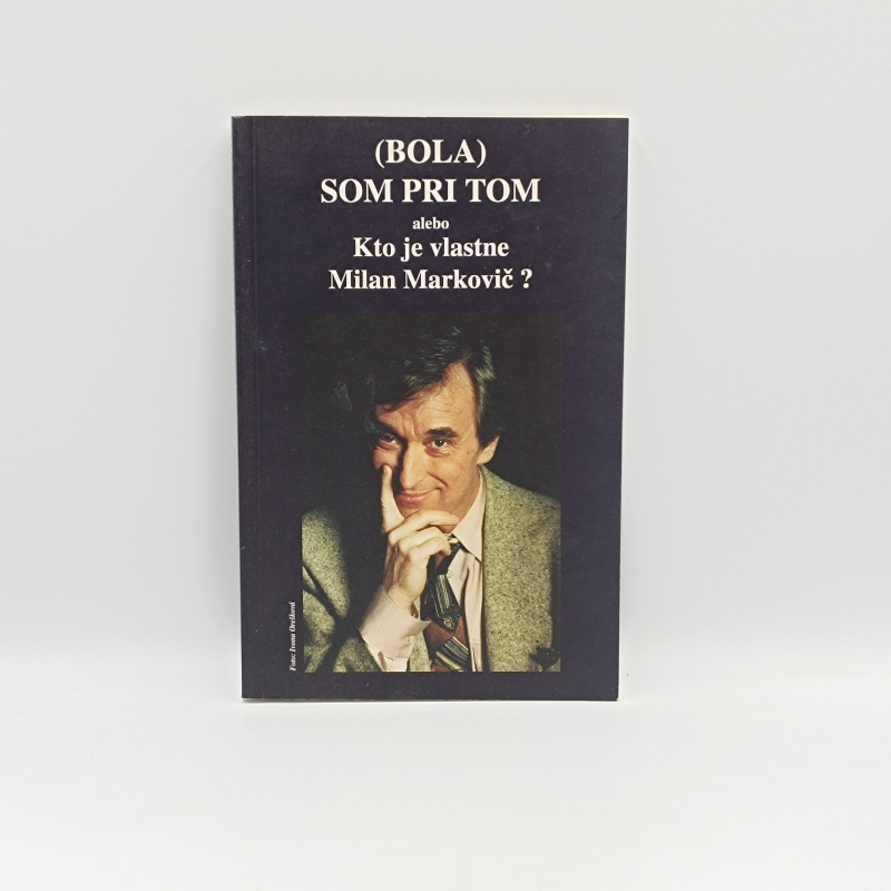 (Bola) som pri tom alebo Kto je vlastne Milan Markovič?