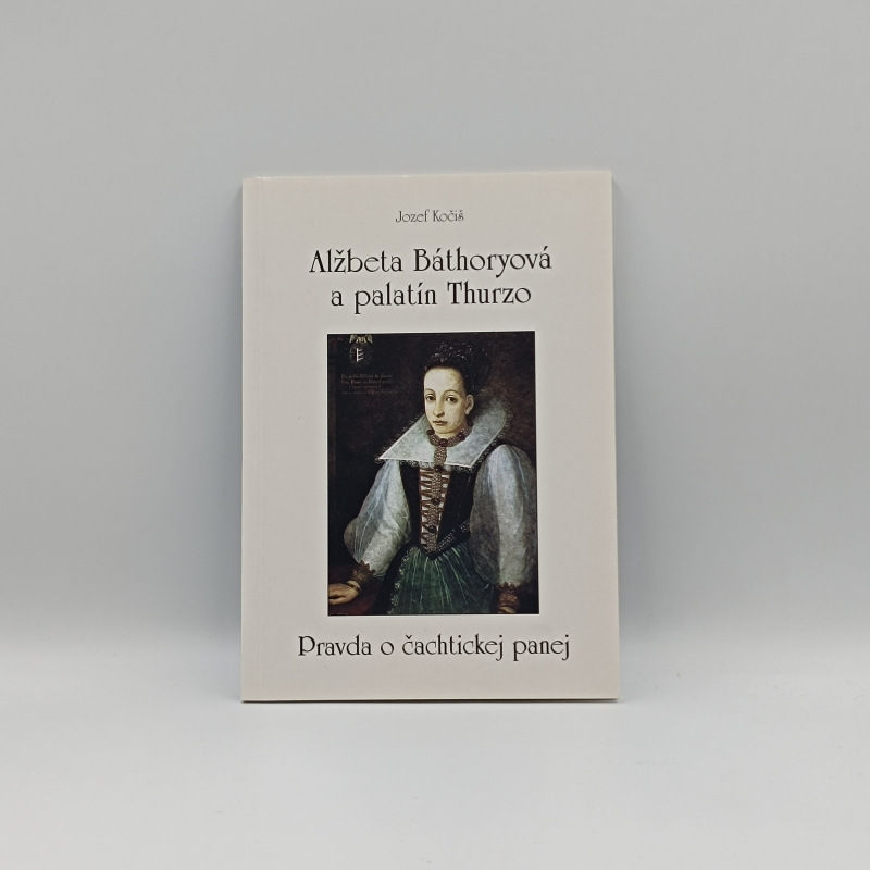 Alžbeta Báthoryová a palatín Thurzo: Pravda o čachtickej panej